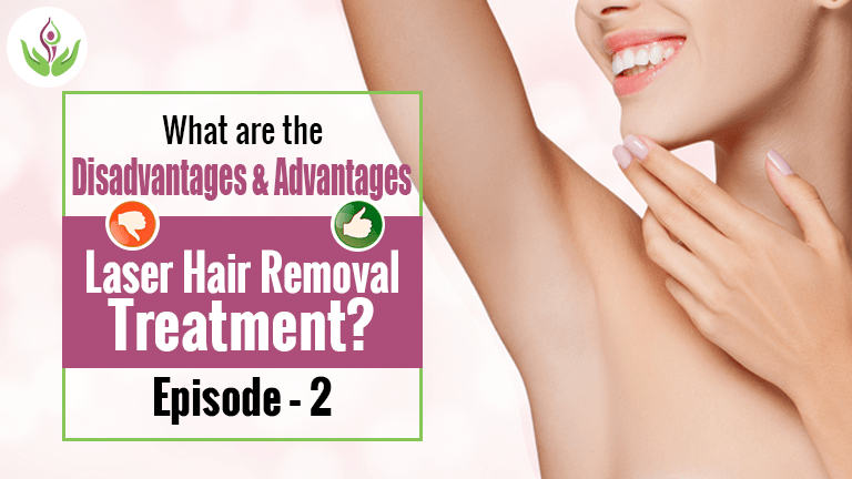 Disadvantages & Advantages of Laser Hair Removal Treatment?